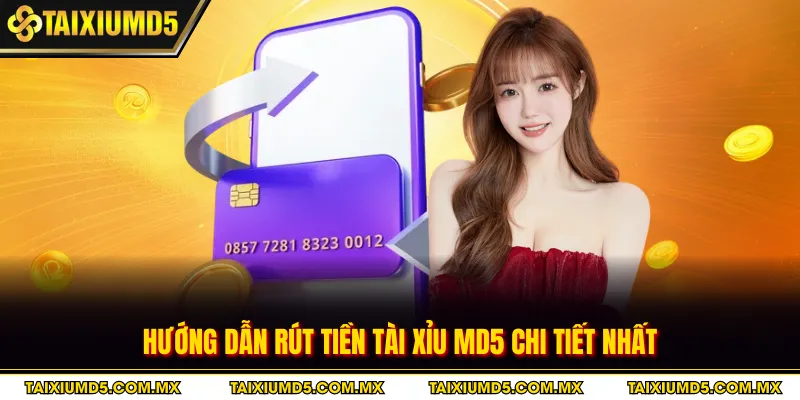 Hướng dẫn rút tiền tài xỉu MD5 chi tiết nhất