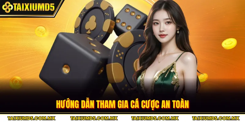 Hướng dẫn tham gia cá cược an toàn